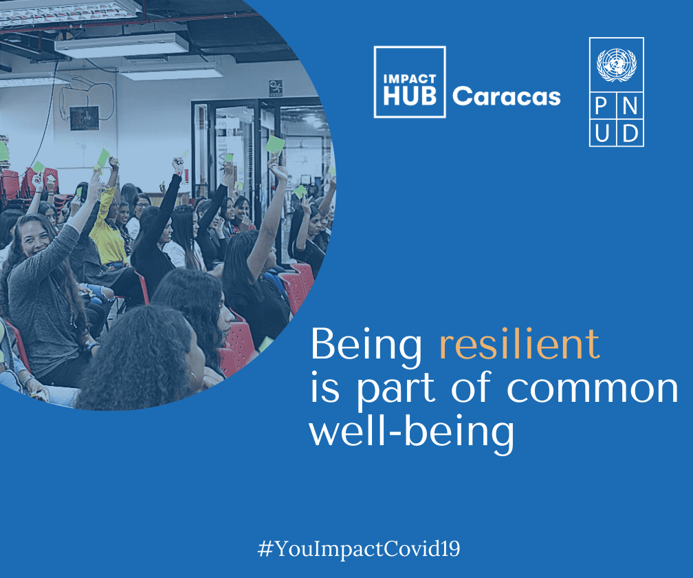 Impact Hub Caracas and the United Nations Development Program (UNDP) in Venezuela have developed a campaign using their social media accounts to promote actions that put into practice social resilience, in order to promote people's wellbeing through small actions that are within reach of everyone in their daily lives.